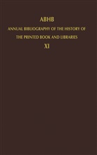 Vervliet, H Vervliet, H. Vervliet, Hendrik D. L. Vervliet - Annual Bibliography of the History of the Printed Book and Libraries (ABHB) - 11: ABHB Annual Bibliography of the History of the Printed Book and Libraries