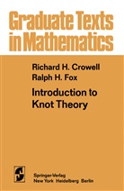 R Crowell, R H Crowell, R. H. Crowell, Richard H. Crowell, R H Fox, R. H. Fox... - Introduction to Knot Theory