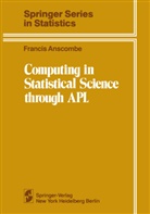 Francis John Anscombe, Francis John Anscombe - Computing in Statistical Science through APL