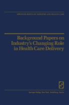 John D. Blum, R. H. Egdahl, R.H. Egdahl, Richard H. Egdahl, H Egdahl, R H Egdahl... - Background Papers on Industry's Changing Role in Health Care Delivery