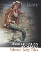 Hans  Christian Andersen, Hans C Andersen, Hans Christian Andersen - Selected Fairy Tales