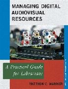 Matthew C. Mariner, Mariner Matthew C. - Managing Digital Audiovisual Resources