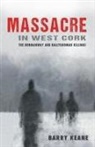 Barry Keane - Massacre in West Cork: The Dunmanway and Ballygroman Killings