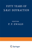P P Ewald, P. P. Ewald, P.P. Ewald, P. P. Ewald - Fifty Years of X-Ray Diffraction