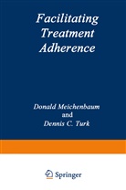 Donal Meichenbaum, Donald Meichenbaum, D C Turk, D. C. Turk, D.C. Turk, Dennis C. Turk - Facilitating Treatment Adherence