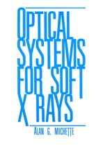 A G Michette, A. G. Michette, A.G. Michette, Alan G. Michette - Optical Systems for Soft X Rays
