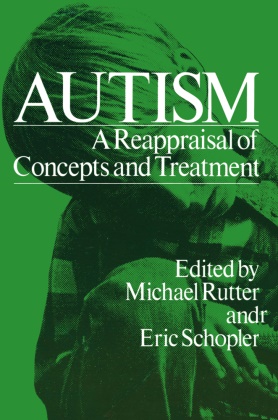 Michae Rutter, Michael Rutter, Eric Schopler, Eric Schopler, Michael Rutter, … - Autism A Reappraisal of Concepts and Treatment