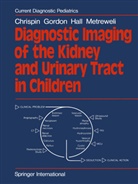 A Chrispin, A R Chrispin, A. R. Chrispin, Alan R. Chrispin, Gordon, I Gordon... - Diagnostic Imaging of the Kidney and Urinary Tract in Children