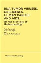 Marvin A Rich, Jea Carol Hager, Jean Carol Hager, Philip Furmanski, Jean Carol Hager, Marvin a. Rich... - RNA Tumor Viruses, Oncogenes, Human Cancer and AIDS: On the Frontiers of Understanding