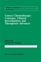 Franc M Muggia, Franco M Muggia, Franco M. Muggia, F. M. Muggia, Franco M. Muggia - Cancer Chemotherapy: Concepts, Clinical Investigations and Therapeutic Advances