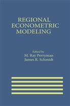 M. Ray Perryman, R Schmidt, R Schmidt, Ray Perryman, M Ray Perryman, James R. Schmidt - Regional Econometric Modeling