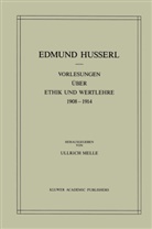 Edmun Husserl, Edmund Husserl, Ullrich Melle, Ullrich Melle - Vorlesungen über Ethik und Wertlehre 1908 - 1914