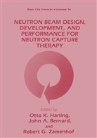 Joh a Bernard, John a Bernard, John A. Bernard, John A. Bernard, Robert C Zamenhof, Otto K. Harling... - Neutron Beam Design, Development, and Performance for Neutron Capture Therapy
