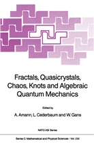A. Amann, Anton Amann, Cederbaum, L Cederbaum, L. Cederbaum, L. S. Cederbaum... - Fractals, Quasicrystals, Chaos, Knots and Algebraic Quantum Mechanics