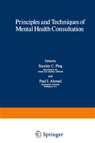 Paul I. Ahmed, Stanle Plog, Stanley Plog, Stanley C. Plog - Principles and Techniques of Mental Health Consultation