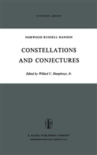N R Hanson, N. R. Hanson, N.R. Hanson, Norwood Russell Hanson, Willar C Humphreys Jr, Willard C Humphreys Jr... - Constellations and Conjectures