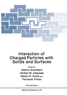 Nestor R. Arista, Néstor R. Arista, Fernando Flores, Alberto Gras-Marti, Alberto Gras-Martí, Herber M Urbassek... - Interaction of Charged Particles with Solids and Surfaces