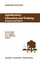 M. L. Duryea, Mary L. Duryea, H. L. Gholz, H.L. Gholz, Henry Gholz, Henry L. Gholz... - Agroforestry Education and Training: Present and Future
