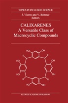 Volker Bohmer, Böhmer, Böhmer, V. Böhmer, Volker Böhmer, J. Vicens... - Calixarenes: A Versatile Class of Macrocyclic Compounds
