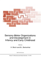 B. I. Bertenthal, B.I. Bertenthal, Bloch, H Bloch, H. Bloch, I Bertenthal... - Sensory-Motor Organizations and Development in Infancy and Early Childhood