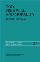 R Richman, R. Richman, Robert J. Richman - God, Free Will, and Morality