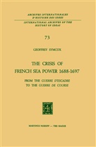 Geoffrey Symcox - The Crisis of French Sea Power, 1688 - 1697