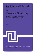 M. S. Child, M.s. Child, S Child, M S Child - Semiclassical Methods in Molecular Scattering and Spectroscopy