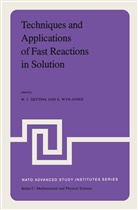 W. J. Gettins, W.J. Gettins, J Gettins, W J Gettins, Wyn-Jones, Wyn-Jones... - Techniques and Applications of Fast Reactions in Solution