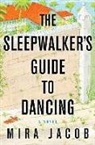 Mira Jacob - The Sleepwalker's Guide to Dancing