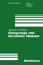 Albrecht Frohlich, A. Fröhlich, Albrecht Fröhlich - Classgroups and Hermitian Modules