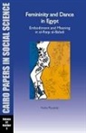 Noha Roushdy - Femininity and Dance in Egypt: Embodiment and Meaning in Al-Raqs Al-Baladi