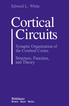 White, White, Edward L. White, Jerry White - Cortical Circuits Synaptic Organization of the Cerebral Cortex Structure, Function, and Theory