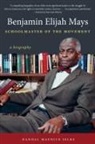 Randal Maurice Jelks - Benjamin Elijah Mays, Schoolmaster of the Movement