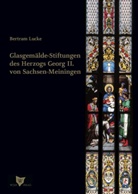 Bertram Lucke - Glasgemäldestiftungen des Herzogs Georg II. von Sachsen-Meiningen