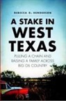Rebecca D. Henderson, Rebecca Smotherman - A Stake in West Texas: Pulling a Chain and Raising a Family Across Big Oil Country