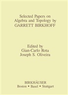-C Rota, -C Rota, J. S. Oliveira, J.S. Oliveira, Joseph S. Oliveira, G. -C Rota... - Selected Papers on Algebra and Topology by Garrett Birkhoff