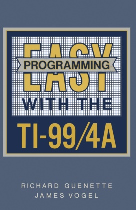 Richard Guenette, James Vogel - Easy Programming with the TI-99/4A