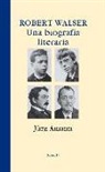 Jürg Amann - Robert Walser : una biografía literaria