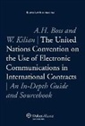 Boss, Amelia H. Boss, Kilian, Wolfgang Kilian, Professor Wolfgang Killia, Amelia H. Boss - The United Nations Convention on the Use of Electronic Communications in International Contracts: An In-Depth Guide and Sourcebook