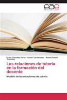 Yusmi Carmenates, Yusmil Carmenates, Gonz&aacute;lez, Ram&oacute;n Rub&eacute;n Gonz&aacute;lez, Ermi Gonz&aacute;lez P&eacute;rez, Ermis Gonz&aacute;lez P&eacute;rez - Las relaciones de tutor&iacute;a en la formaci&oacute;n del docente