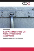 Roberto Bueno - Las Vías Modernas Del Conservadorismo Autoritario