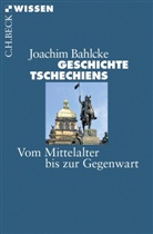 Joachim Bahlcke - Geschichte Tschechiens