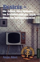 Anja Alert - Desirée - ihr Leben, ihre Männer im Sozialwesen der DDR-Stasi im Staatsapparat