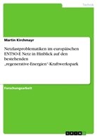 Martin Kirchmayr - Netzlastproblematiken im europäischen ENTSO-E Netz in Hinblick auf den bestehenden "regenerative-Energien"-Kraftwerkspark