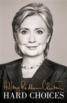 Hilary Rodham Clinton, Hillary R Clinton, Hillary Rodham Clinton, Hillary Rodham Clinton - Hard Choices