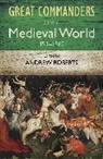 Andrew Roberts, Roberts Andrew - The Great Commanders of the Medieval World 454-1582ad