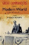 Andrew Roberts - The Great Commanders of the Modern World 1866-1975