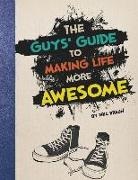 Eric Braun, Eric Mark Braun - The Guys' Guide to Making Life More Awesome