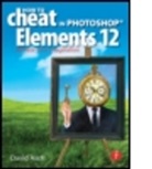 David Asch, David (author and freelance journalist specializing in Photoshop and Photoshop Elements image editing and manipulation) Asch, Asch David - How to Cheat in Photoshop Elements 12