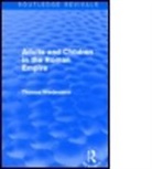 Thomas Wiedemann, Thomas E. J. Wiedemann, Wiedemann Thomas - Adults and Children in the Roman Empire (Routledge Revivals)